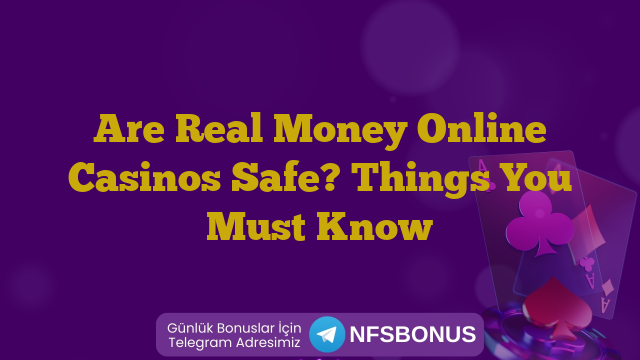Are Real Money Online Casinos Safe? Things You Must Know