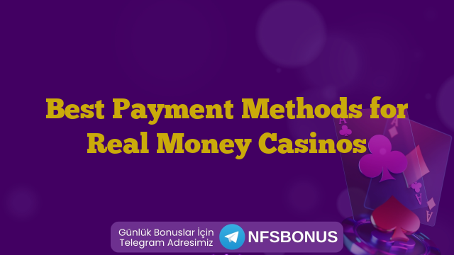 Best Payment Methods for Real Money Casinos